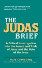 The Judas Brief: A Critical Investigation Into the Arrest and Trials of Jesus and the Role of the Jews By Gary Greenberg Cover Image