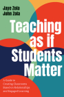 Teaching as if Students Matter: A Guide to Creating Classrooms Based on Relationships and Engaged Learning Cover Image