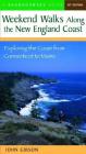Weekend Walks Along the New England Coast: Exploring the Coast from Connecticut to Maine By John Gibson Cover Image
