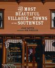 The Most Beautiful Villages and Towns of the Southwest By Joan Tapper, Nik Wheeler (By (photographer)) Cover Image