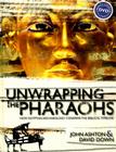 Unwrapping the Pharaohs: How Egyptian Archaeology Confirms the Biblical Timeline [With DVD] By John Ashton, David Down Cover Image
