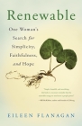 Renewable: One Woman's Search for Simplicity, Faithfulness, and Hope By Eileen Flanagan Cover Image
