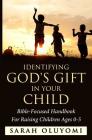 Identifying God's Gift in your child: Bible-Focused Handbook For Raising Children Ages 0-5 By Sarah Oluyomi Cover Image