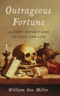 Outrageous Fortune: Gloomy Reflections on Luck and Life By William Ian Miller Cover Image