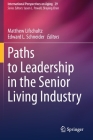 Paths to Leadership in the Senior Living Industry (International Perspectives on Aging #29) By Matthew Lifschultz (Editor), Edward L. Schneider (Editor) Cover Image