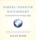 Simpel-Fonetik Dictionary for International Version of Writing in English: A Simple, Consistent, and Logical Method of Writing Based on the Single-Sou Cover Image