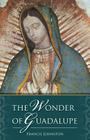The Wonder of Guadalupe By Francis Johnston Cover Image