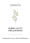 Simplicity Unleashed: Living with Less for a More Fulfilling Life Cover Image