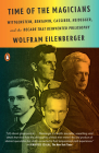 Time of the Magicians: Wittgenstein, Benjamin, Cassirer, Heidegger, and the Decade That Reinvented Philosophy By Wolfram Eilenberger, Shaun Whiteside (Translated by) Cover Image