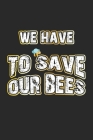 We Have To Save Our Bees: Monatsplaner, Termin-Kalender - Geschenk-Idee für Imker und Bienen Fans - A5 - 120 Seiten By D. Wolter Cover Image