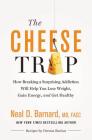 The Cheese Trap: How Breaking a Surprising Addiction Will Help You Lose Weight, Gain Energy, and Get Healthy By Neal D. Barnard, MD, MD, FACC, Marilu Henner (Foreword by) Cover Image