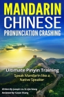 Mandarin Chinese Pronunciation Crashing: Ultimate Pinyin Training--Speaking Mandarin Like a Native Speaker Cover Image