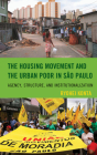 The Housing Movement and the Urban Poor in São Paulo: Agency, Structure, and Institutionalization By Ryohei Konta Cover Image