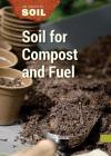 Soil for Compost and Fuel (Science of Soil) By Linda Ivancic Cover Image