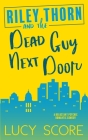 Riley Thorn and the Dead Guy Next Door By Lucy Score Cover Image