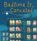 Bedtime Is Canceled By Cece Meng, Aurélie Neyret (Illustrator) Cover Image