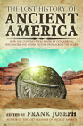 The Lost History of Ancient America: How Our Continent was Shaped by Conquerors, Influencers, and Other Visitors from Across the Ocean By Frank Joseph (Editor) Cover Image