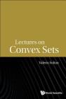 Lectures on Convex Sets By Valeriu Soltan Cover Image