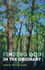 Finding God in the Ordinary By Pierce Taylor Hibbs Cover Image