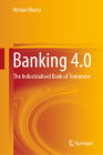 Banking 4.0: The Industrialised Bank of Tomorrow By Mohan Bhatia Cover Image