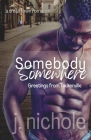 Somebody Somewhere: A Small Town Romance By J. Nichole Cover Image