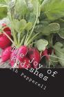 The Joy of Radishes: History, Biology, and Jolly Tasty Recipes Cover Image