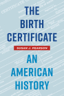 The Birth Certificate: An American History By Susan J. Pearson Cover Image