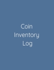 Coin Inventory Log: Coin Collectors Log Book for Cataloging Collections - 100 Pages - Coin Collection Notebook By Bp Matthews Cover Image