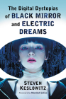 Digital Dystopias of Black Mirror and Electric Dreams By Steven Keslowitz Cover Image