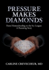 Pressure Makes Diamonds: From Homeschooling to the Ivy League - A Parenting Story By Carline Crevecoeur Cover Image