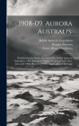 1908-09. Aurora Australis.: [Published at the Winter Quarters of the British Antarctic Expedition, 1907, During the Winter Months of April, May, J By Unknown (Created by), Ernest Henry Shackleton (Created by), George Marston Cover Image