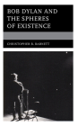 Bob Dylan and the Spheres of Existence By Christopher B. Barnett Cover Image