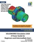 SOLIDWORKS Simulation 2020: A Power Guide for Beginners and Intermediate Users By John Willis, Sandeep Dogra, Cadartifex Cover Image