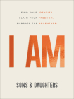 I Am: Find Your Identity. Claim Your Freedom. Embrace the Adventure. Cover Image