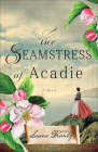 The Seamstress of Acadie By Laura Frantz Cover Image