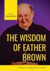The Wisdom of Father Brown: A fictional Roman Catholic priest and amateur detective by G. K. Chesterton Cover Image