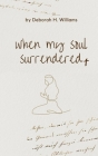 when my soul surrendered By Deborah Williams Cover Image