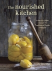 The Nourished Kitchen: Farm-to-Table Recipes for the Traditional Foods Lifestyle Featuring Bone Broths, Fermented Vegetables, Grass-Fed Meats, Wholesome Fats, Raw Dairy, and Kombuchas By Jennifer McGruther Cover Image