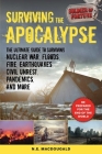 Surviving the Apocalypse: The Ultimate Guide to Surviving Nuclear War, Floods, Fire, Earthquakes, Civil Unrest, Pandemics, and More By N. E. MacDougald Cover Image