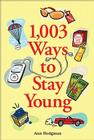 1,003 Ways to Stay Young By Ann Hodgman Cover Image