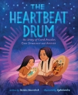 The Heartbeat Drum: The Story of Carol Powder, Cree Drummer and Activist (A Picture Book) Cover Image