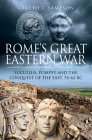 Rome's Great Eastern War: Lucullus, Pompey and the Conquest of the East, 74-62 BC By Gareth C. Sampson Cover Image