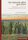 Der Koloniale Blick Gen Osten: Osteuropa Im Diskurs Des Deutschen Kaiserreiches Von 1871 By Christoph Kienemann Cover Image