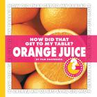 How Did That Get to My Table? Orange Juice (Community Connections: How Did That Get to My Table?) By Pam Rosenberg Cover Image