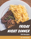 150 Friday Night Dinner Recipes: A Highly Recommended Friday Night Dinner Cookbook By Pam Baker Cover Image