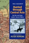 Hunted Through Central Asia: On the Run from Lenin's Secret Police By Paul Nazaroff, Peter Hopkirk (Introduction by) Cover Image