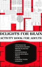 Delights for Brain Activity Book for Adults: Includes Cryptograms, Numbers and Words Searches, Sudoku, Tatami Puzzles, Trivia Questions, Mazes, Colori Cover Image