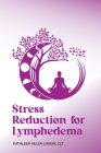 Stress Reduction for Lymphedema By Kathleen Helen Lisson Cover Image