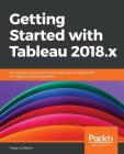 Getting Started with Tableau 2018.x By Tristan Guillevin Cover Image