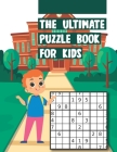 The Ultimate Puzzle Book for Kids: Easy - Medium - Hard Gradually Introduce Children to Sudoku and Grow Logic Skills! Cover Image